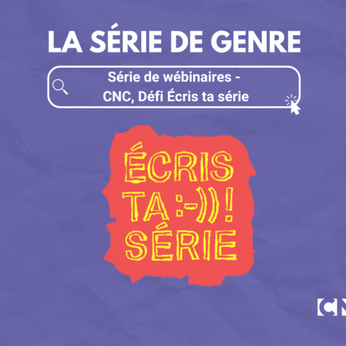 Webinaire ecris ta série - le CNC